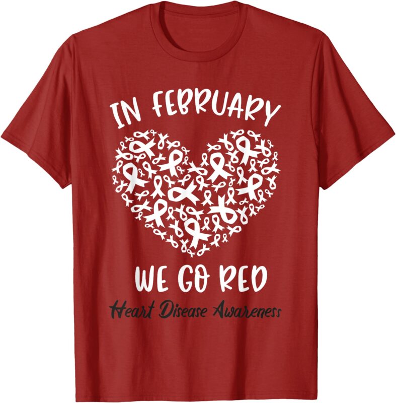 In February We Go Red For Heart Disease Awareness Hearts T-Shirt
