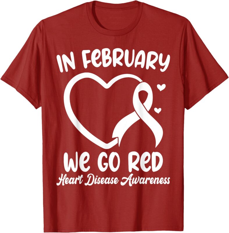 In February We Go Red Heart Disease Awareness Month T-Shirt