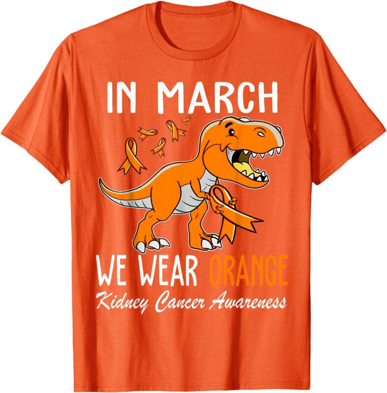 In March We Wear Orange Kidney Cancer Awareness Month T-Shirt