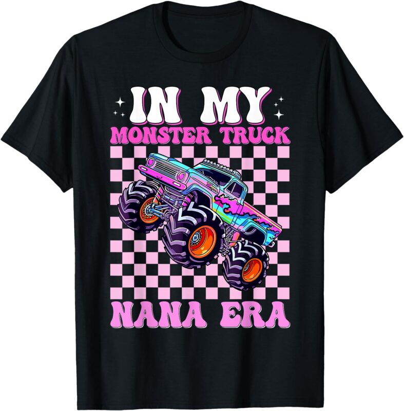 In My Monster Truck Nana Era Women Girl Mother’s Day T-Shirt