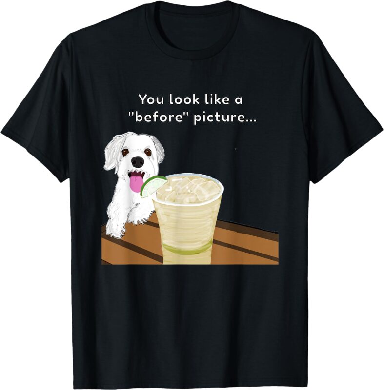 Insulting Dogs “You Look Like A “Before” Picture” Graphic T-Shirt