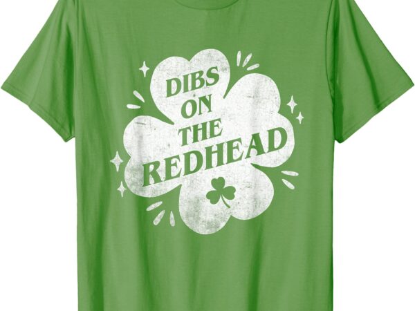 Irish st patricks day shamrock dibs on the redhead funny t-shirt