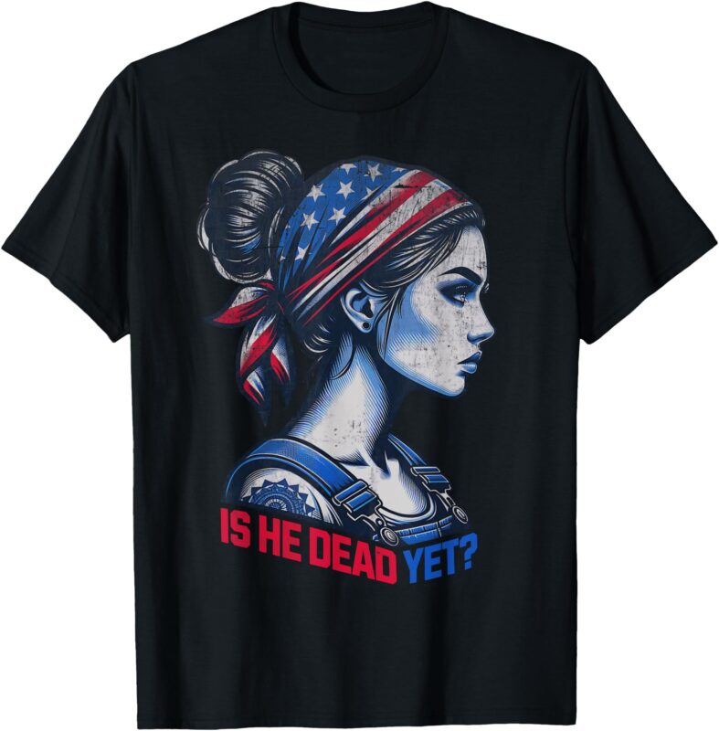 Is He Dead Yet Messy Hair Bun Women US Flag Turban Girl Tee T-Shirt