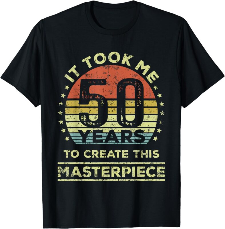 It took me 50 years to create this masterpiece 50th Birthday T-Shirt