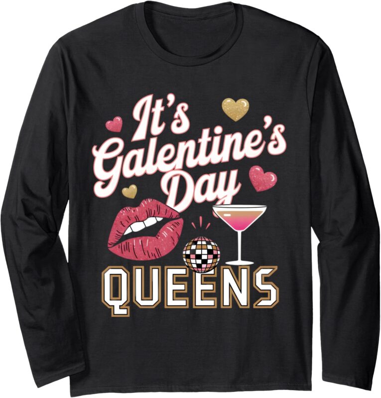 It’s Galentine’s Day Queen Funny Long Sleeve T-Shirt