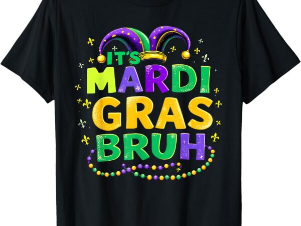 It’s mardi gras bruh teens boys kids funny mardi gras mens t-shirt
