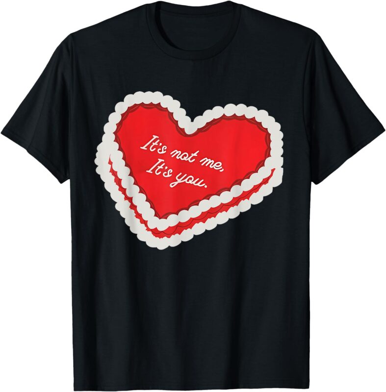 It’s not me, its you anti vday single aesthetic valentines T-Shirt