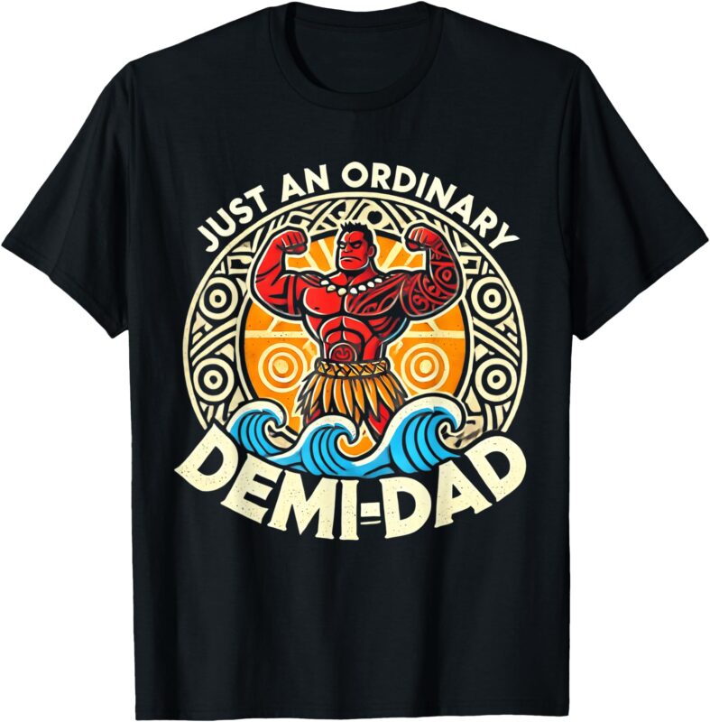 Just An Ordinary Demi Dad Funny Dad Daughter Father’s Day T-Shirt