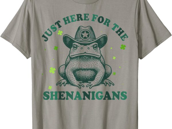 Just here for the shenanigans cowboy frog st patrick’s day t-shirt