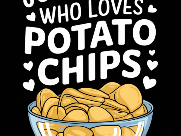 Just a girl who loves potato chips vector clipart Just a girl who loves potato chips vector clipart