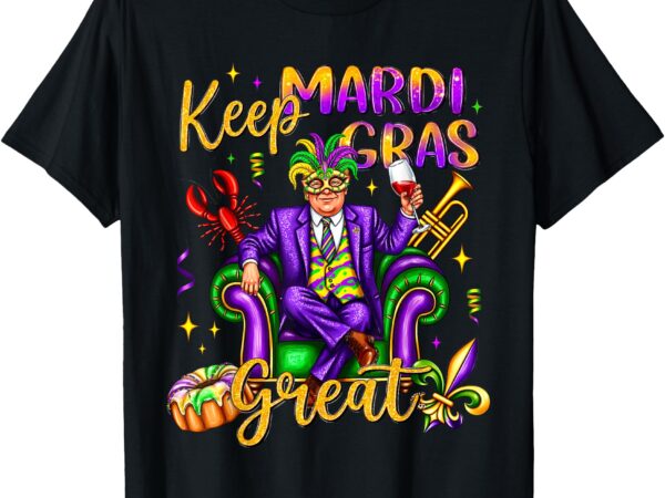Keep mardi gras great carnival outfit funny trump mardi gras t-shirt