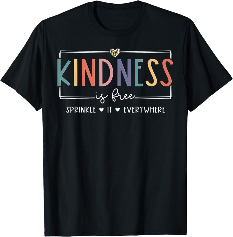Kindness is Free Sprinkle It Everywhere T-Shirt