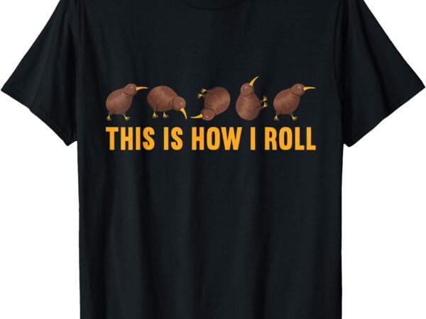 Kiwi bird this is how i roll funny kiwi new zealand birds t-shirt