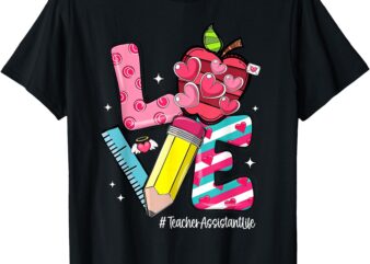 LOVE Apple Hearts Teacher Assistant Life Valentine’s Day T-Shirt