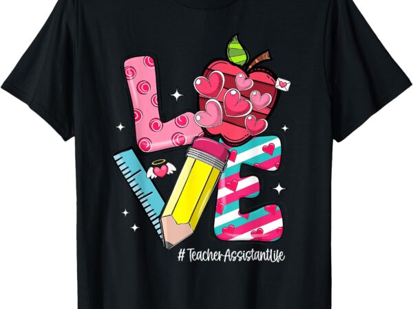 Love apple hearts teacher assistant life valentine’s day t-shirt