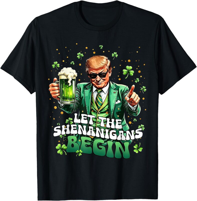 Let The Shenanigans Begin Funny Trump St Patrick’s Day T-Shirt