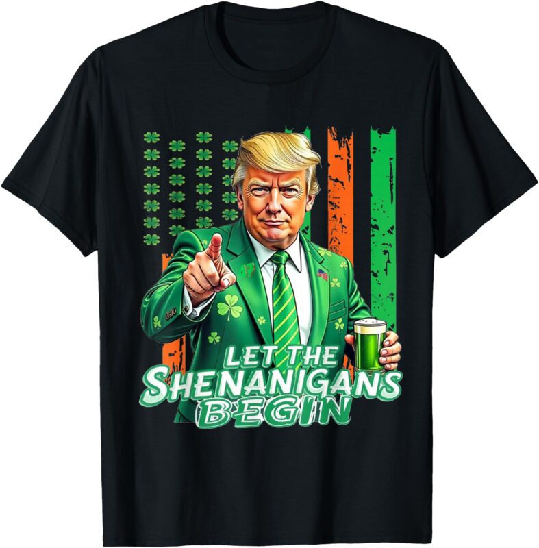 Let The Shenanigans Begin Trump St Patrick’s Day T-Shirt