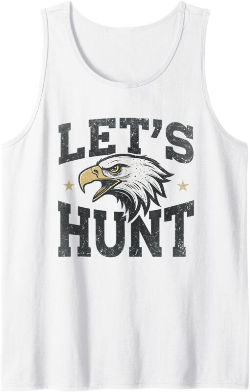 Let’s Hunt Eagles Saying Vintage Design For Men and Women Tank Top
