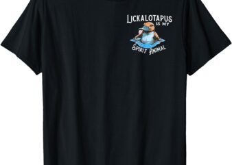 Lickalottapus Is My Spirit Animal – Front and Back T-Shirt