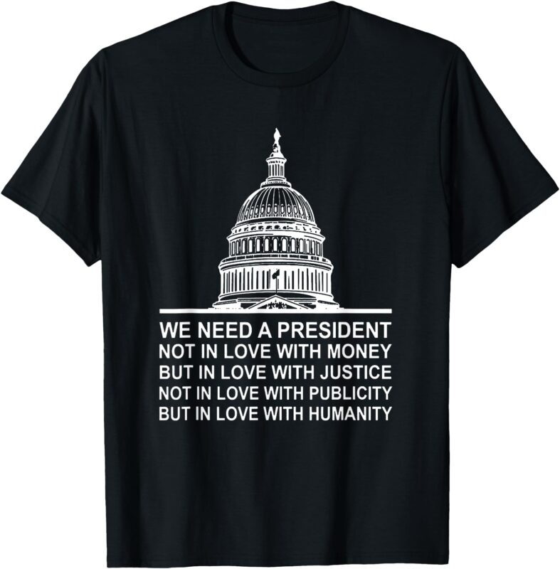 We Need A President Not In Love With Money But In Love With T-Shirt