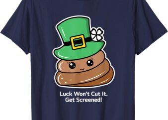 Luck Won’t Cut It. Get Screened! T-Shirt