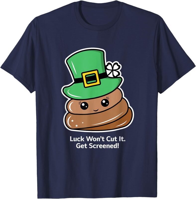 Luck Won’t Cut It. Get Screened! T-Shirt