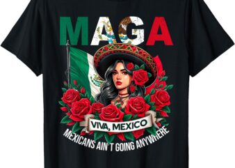 MAGA Mexicans Ain’t Going Anywhere Women Girls Mexico T-Shirt