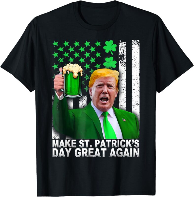 Make St Patricks Day Great Again Funny Trump Men Women T-Shirt