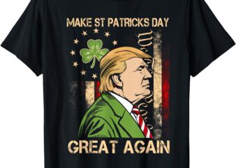 Make St Patricks Day Great Again Funny Trump Mens Womens T-Shirt
