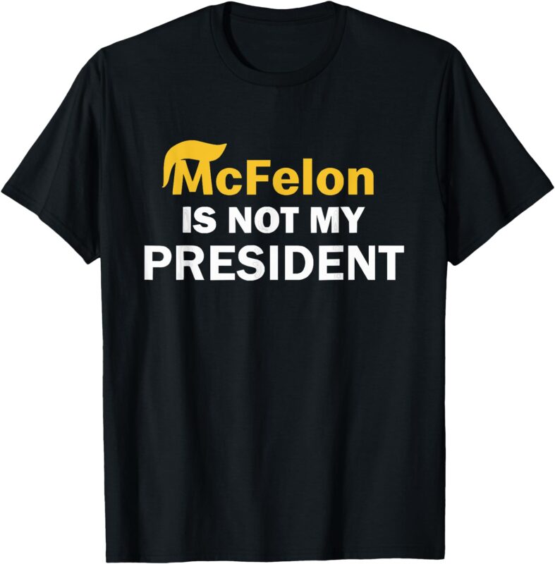 McFelon Is Not My President T-Shirt