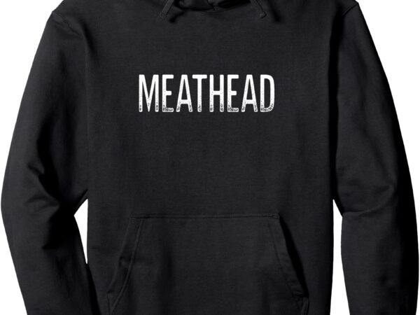 Meathead – vintage style – pullover hoodie t shirt designs for sale