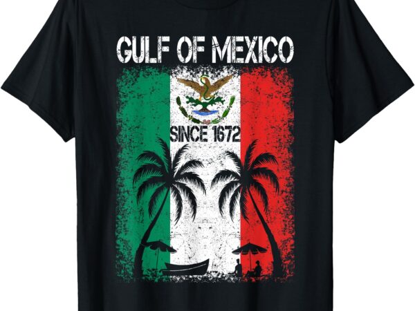 Gulf of mexico since 1672 retro vintage beach mexican flag t-shirt
