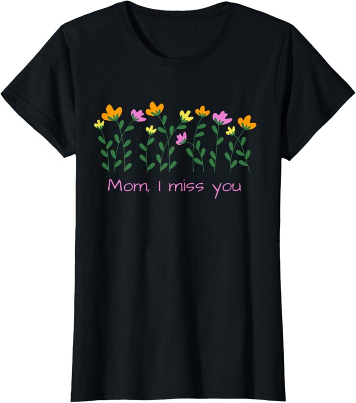 Mom, I miss you T-Shirt