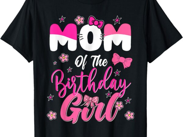 Mom of the birthday girl cat kitty shirt family matching t-shirt