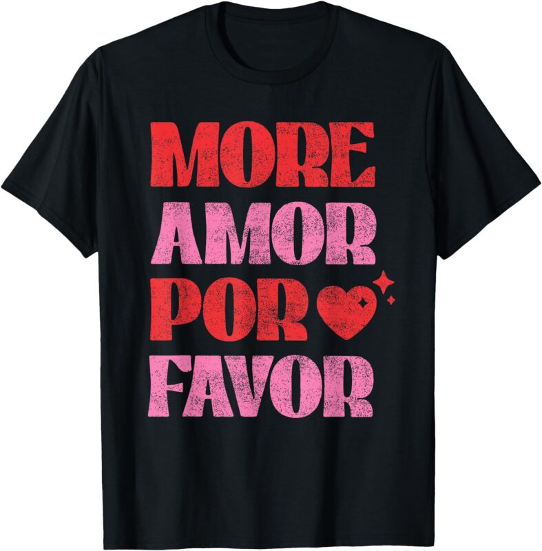 More Amor Por Favor Romantic Valentine’ s Day Spanish Love T-Shirt