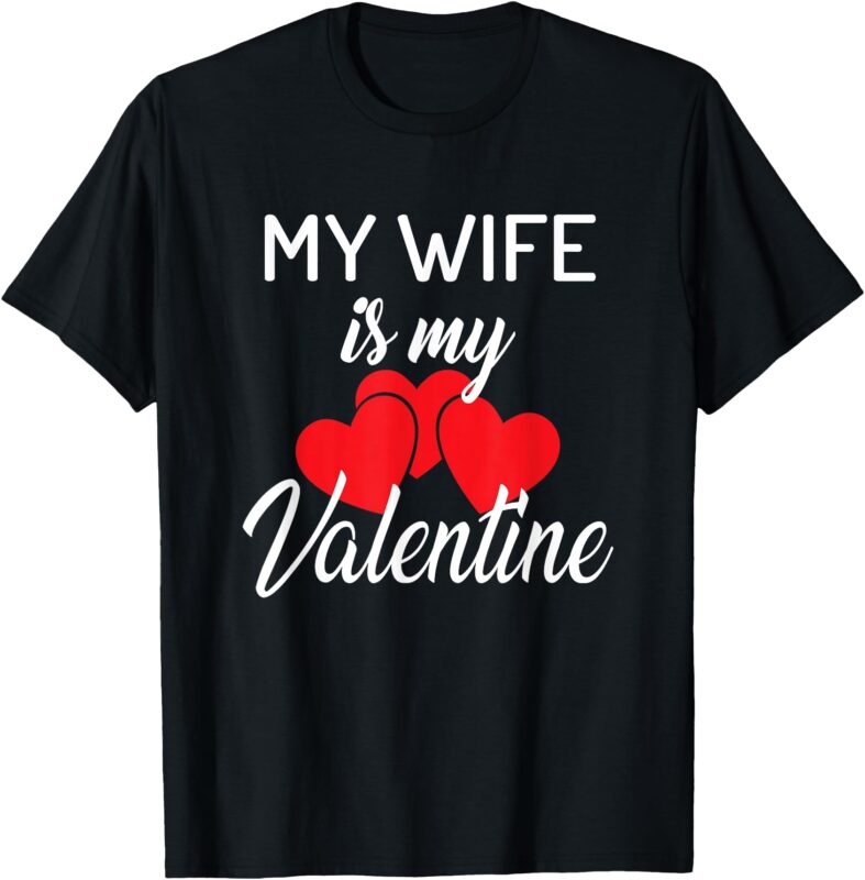 My Wife is My Valentine Husband Valentines Day T-Shirt