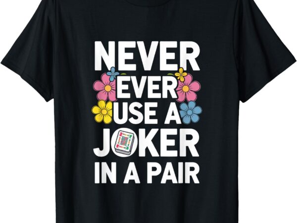 Never ever use a joker in a pair t-shirt Never ever use a joker in a pair t-shirt