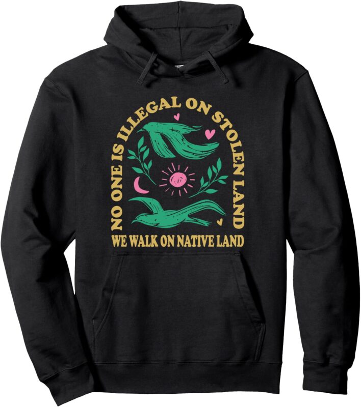 No one is illegal on stolen land Pullover Hoodie