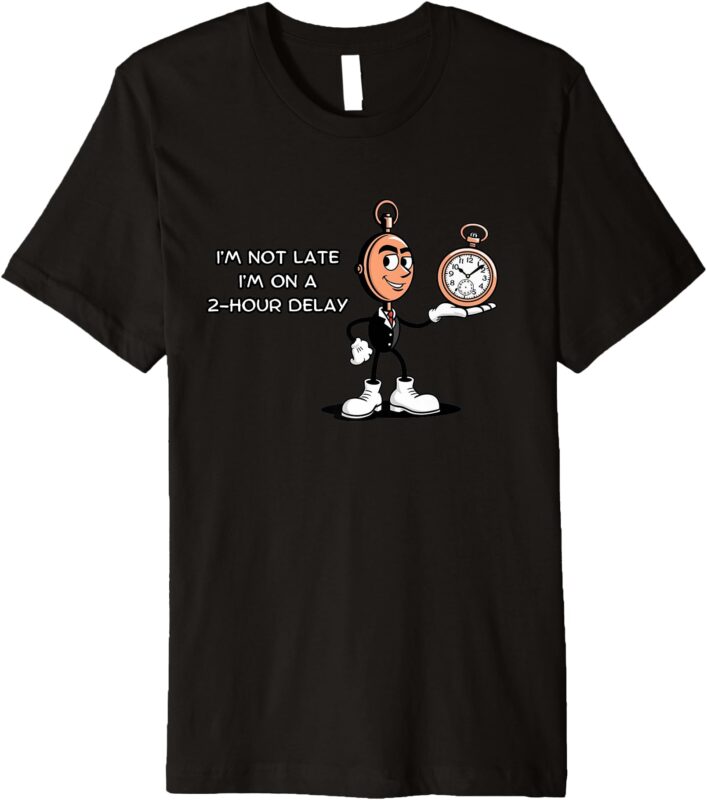 Not Late Always Timely_ Humorous 2-Hour Delay Quote Premium T-Shirt