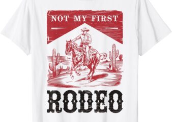 Not My First Rodeo, Vintage Bronc Riding Cowboy Rodeo T-Shirt