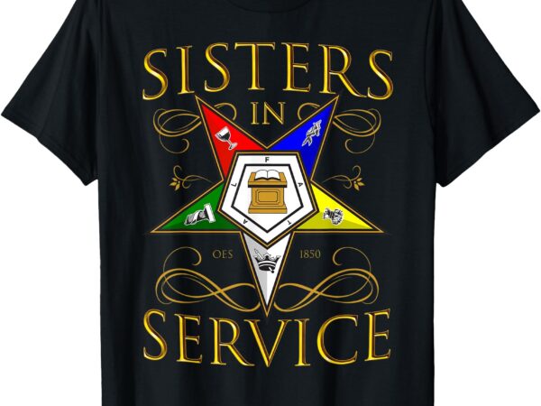 Oes 1850 sisters in service order of the eastern star t-shirt