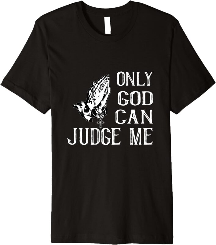 ONLY GOD CAN JUDGE ME Premium T-Shirt
