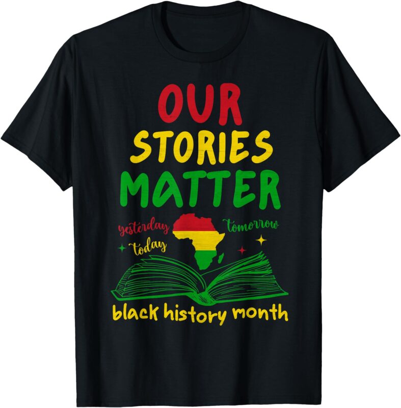 Our Stories Matter Black History Month Inspirational Saying T-Shirt