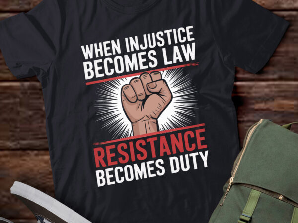 Pa36 when injustice becomes law resistance becomes duty t shirt illustration