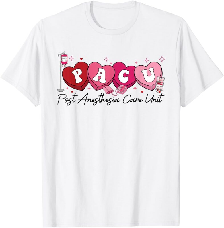 PACU Nurse Valentine’s Day Post Anesthesia Care Unit Nurse T-Shirt