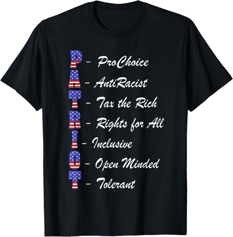 Patriot Pro Choice Anti Racist Tax The Rich Rights For All T-Shirt