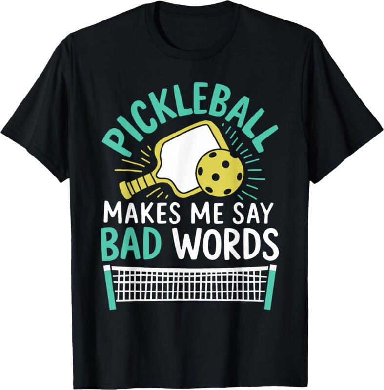 Pickleball Makes Me Say Bad Words, Funny Pickleball Lovers T-Shirt