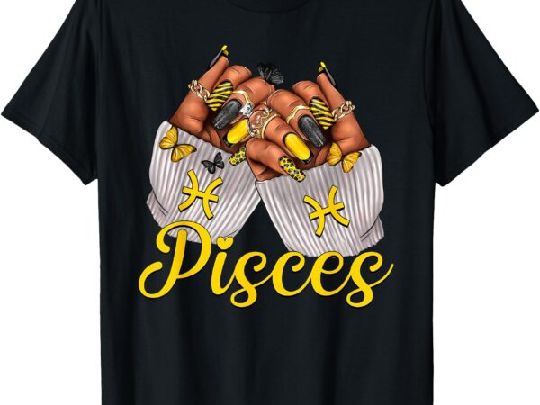 Pisces black women nails zodiac birthday queen t-shirt