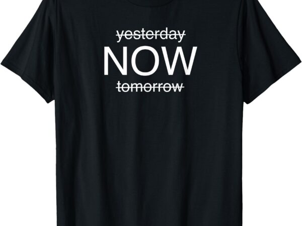 Positive mindset – live in the moment motivational design t-shirt