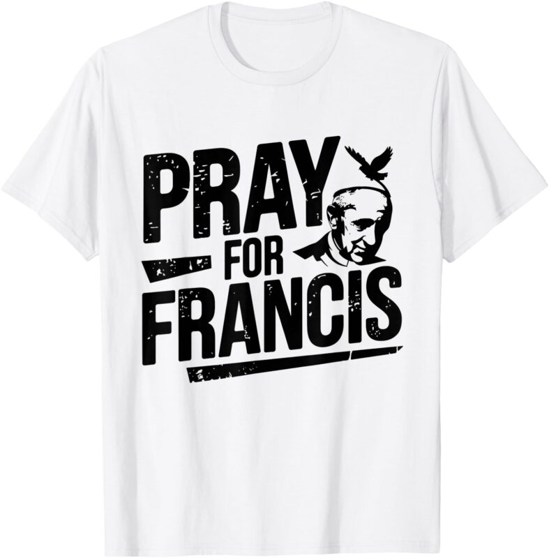 Pray for Francis_ Inspirational Pope Francis Shirt T-Shirt